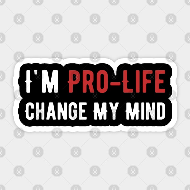 I'm The Pro-Life change my mind Sticker by Alennomacomicart